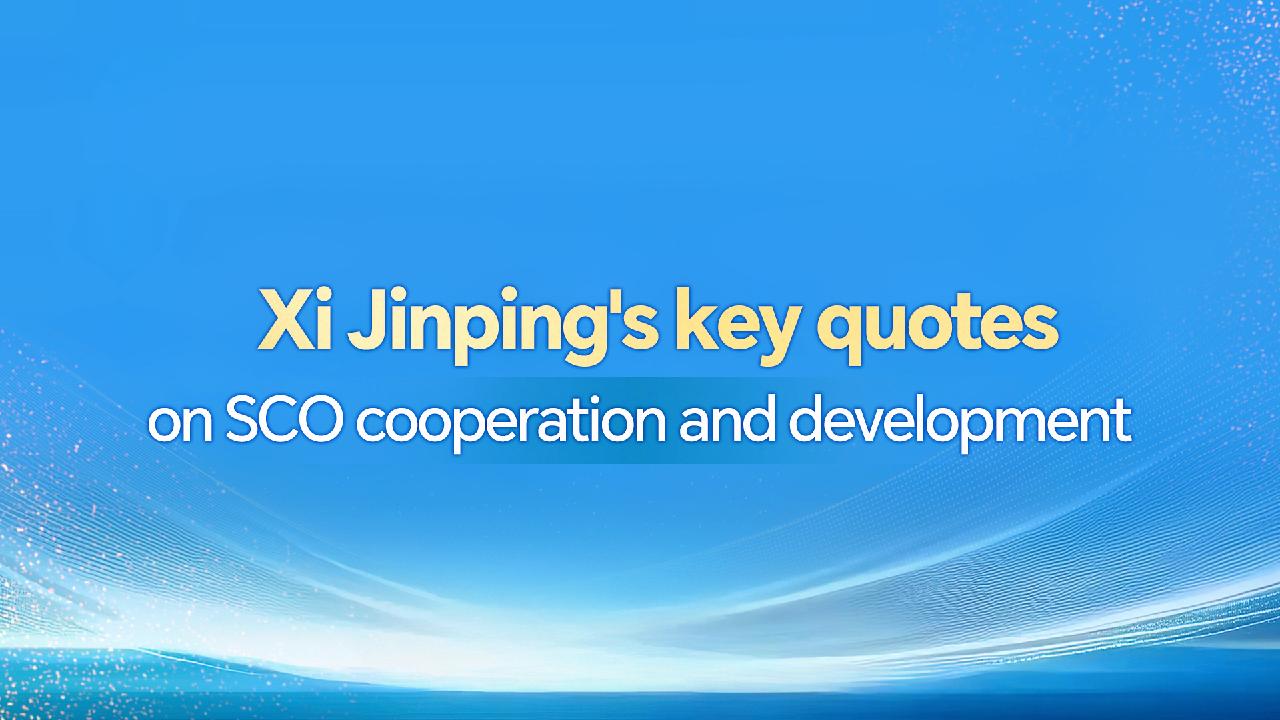 Xi Jinping's key quotes on SCO cooperation and development