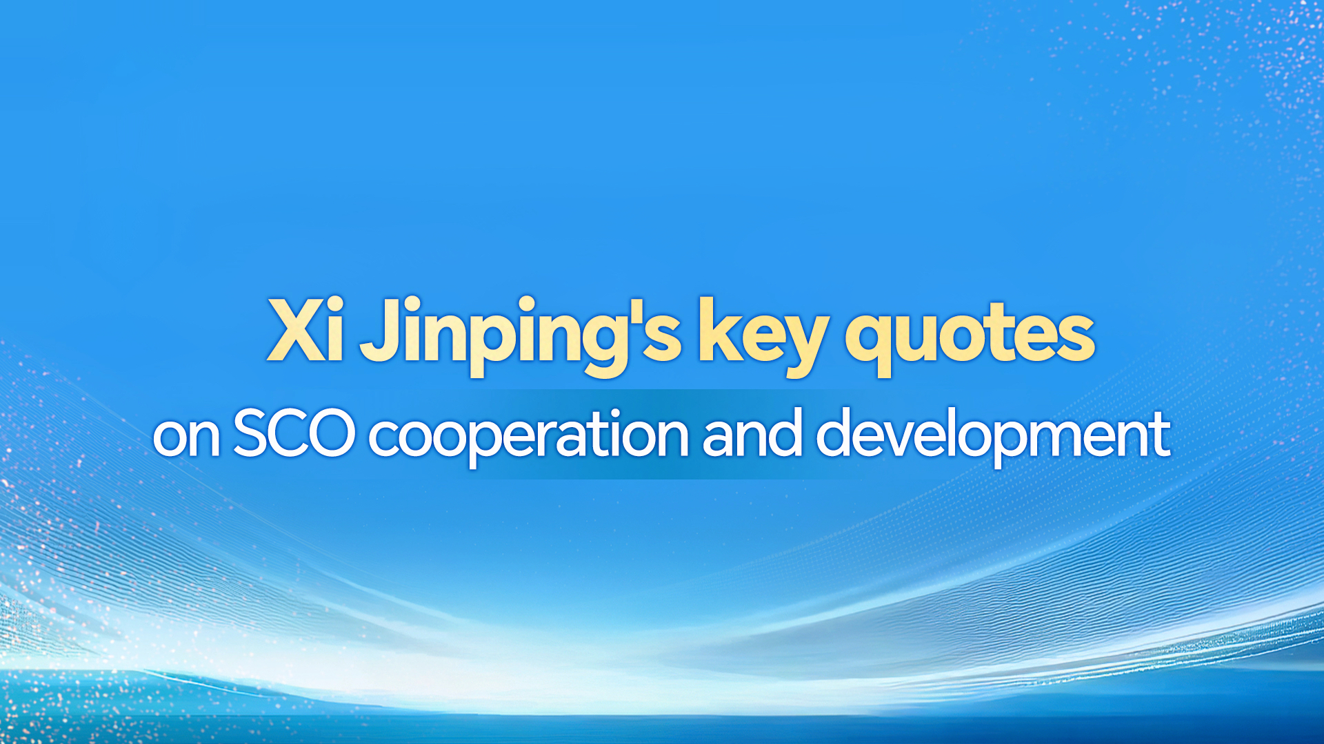 Xi Jinping's key quotes on SCO cooperation and development