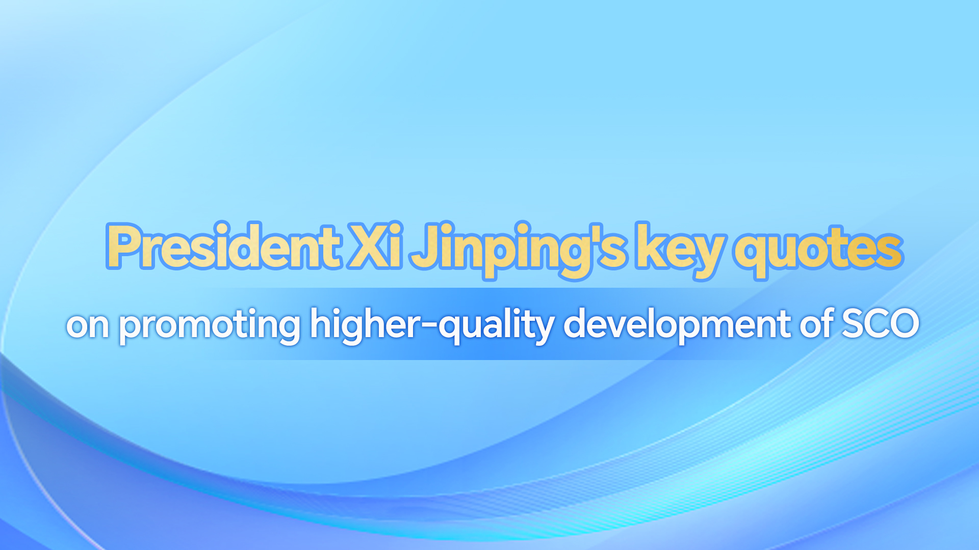 Xi Jinping's key quotes on promoting higher-quality development of SCO