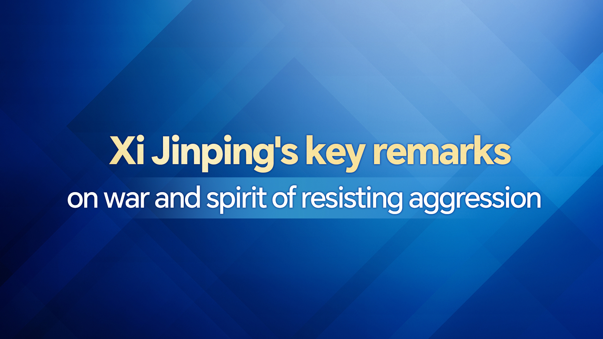 Xi Jinping's key remarks on war and spirit of resisting aggression