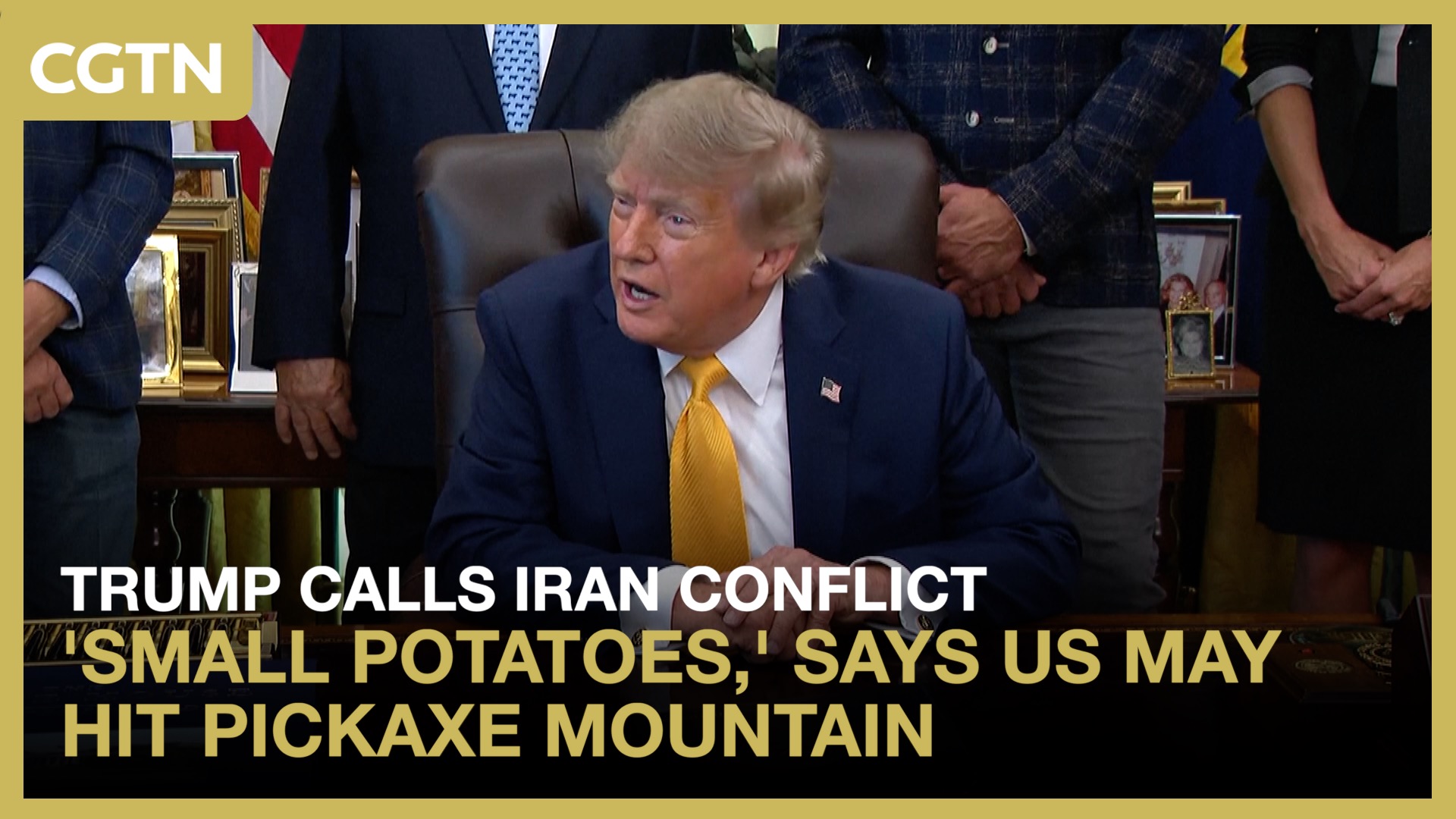 Trump calls Iran conflict 'small potatoes,' says US may hit Pickaxe Mountain