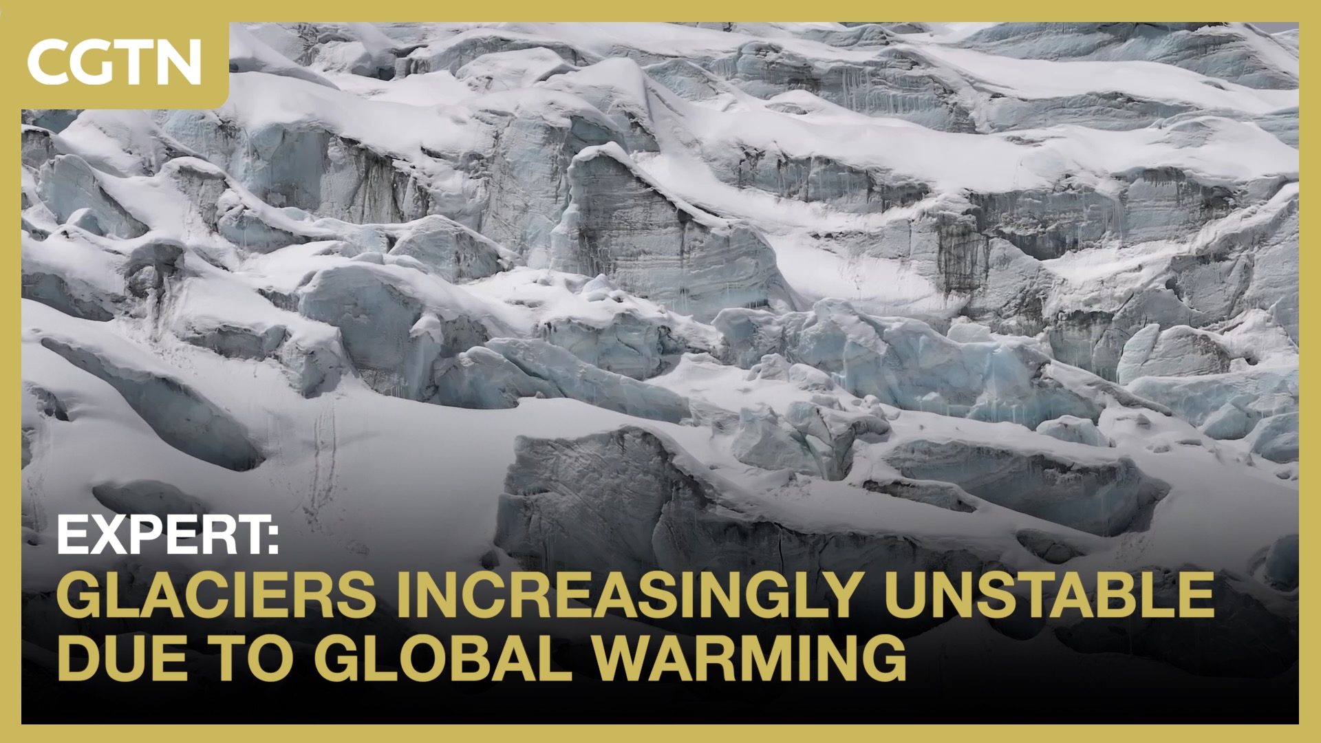 Expert: Glaciers increasingly unstable due to global warming