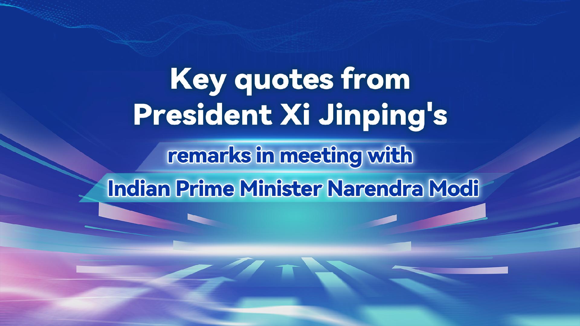Key quotes from President Xi's remarks in meeting with Indian PM Modi