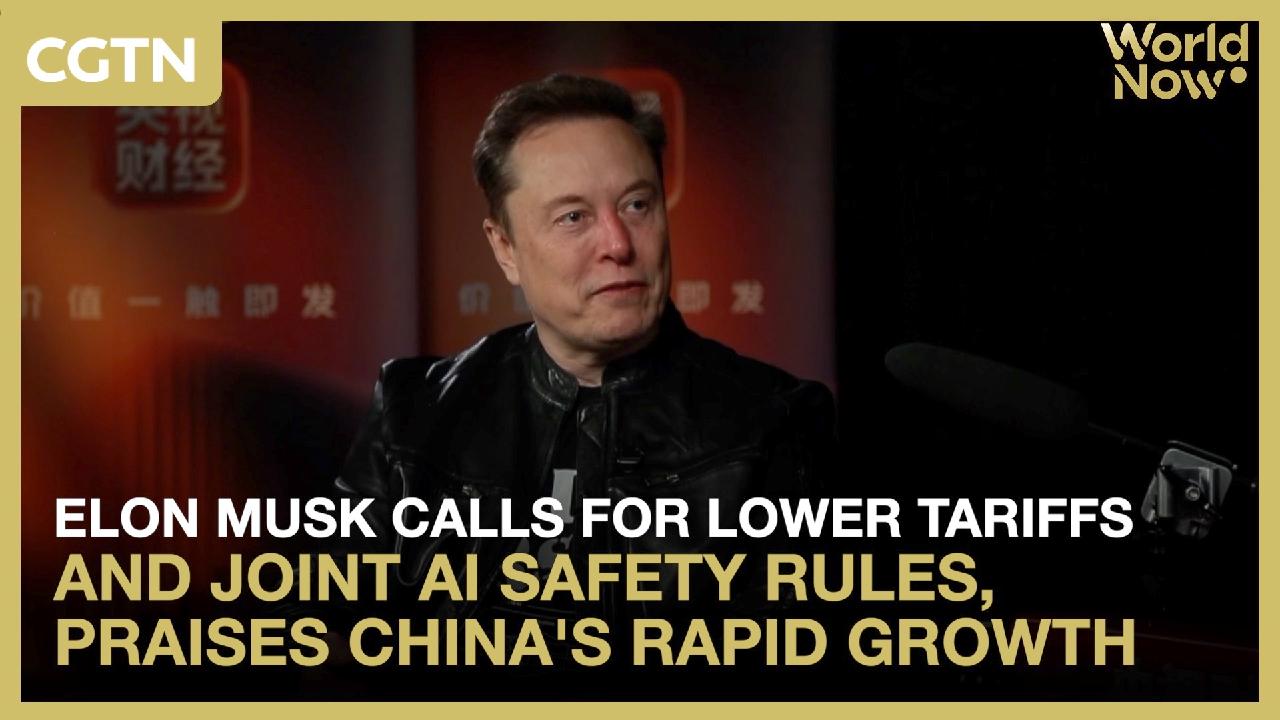 Elon Musk calls for lower tariffs, praises China's rapid growth