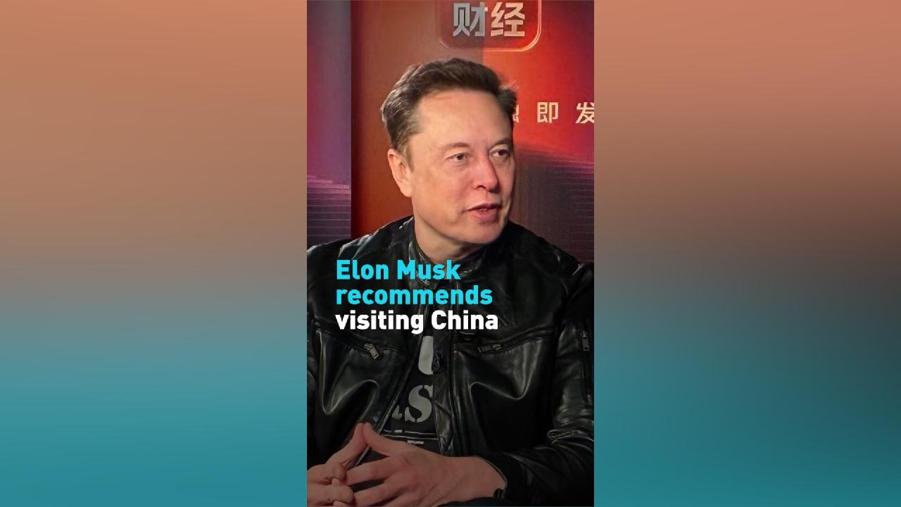 Elon Musk recommends visiting China