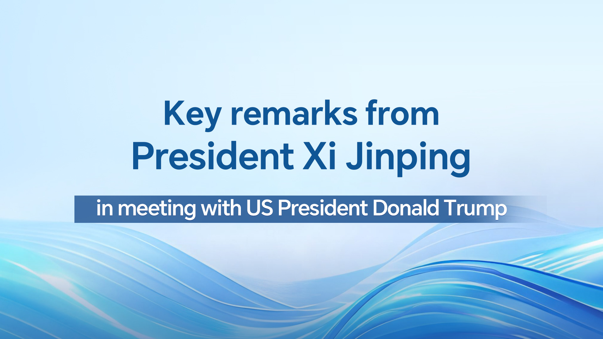 Key remarks from President Xi in meeting with US President Trump