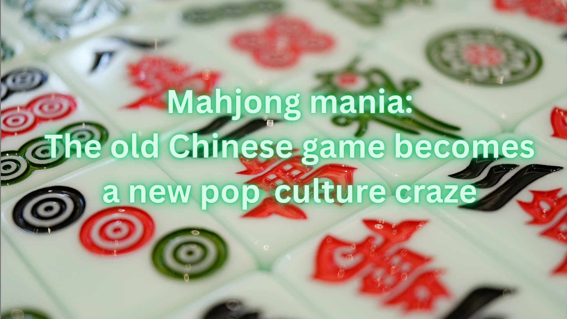 Mahjong mania: The old Chinese game becoming a new pop-culture craze